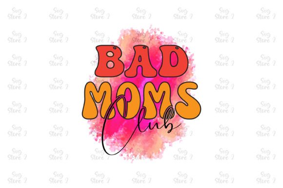 Bad Moms Club Mom Sublimation Graphics for T-Shirt Designs
