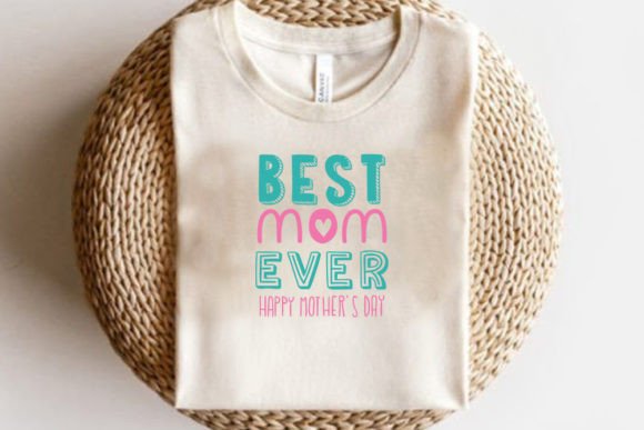Best Mom Ever Happy Mother’s Day Graphics for T-Shirt Designs