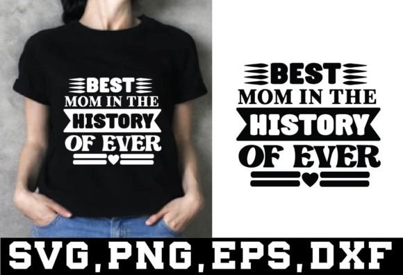 Best Mom in the History of Ever T-Shirt Graphic for Branding & Packaging