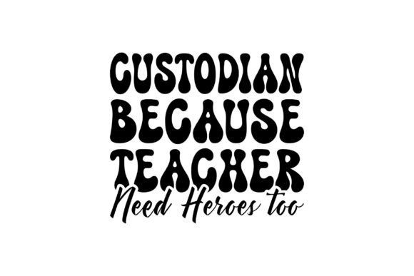 Custodian Because Teacher Need Heroes Graphics and T-Shirt Designs