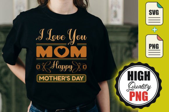 I Love You Mom-Happy Mothers Day-T-shirt: A Graphic Design Asset for Print and Web