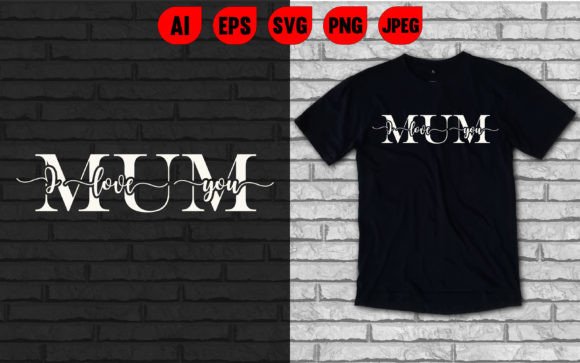 I Love You Mom T Shirt Graphics for Authentic Branding