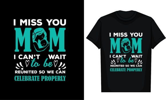 I Miss You, Mom. I Can’t Wait to Be – A Versatile Graphic Design Asset for T-Shirt Designs