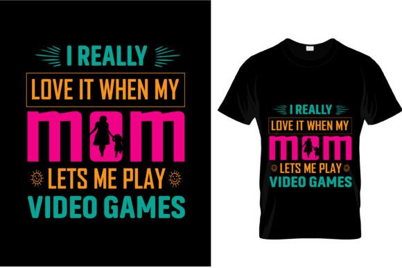 I Really Love It When My Mom Lets Me Play Video Games: A Versatile Graphic Design Asset