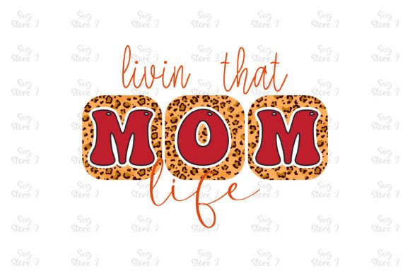 Livin That Mom Life Mom Sublimation Graphics for T-Shirt Designs
