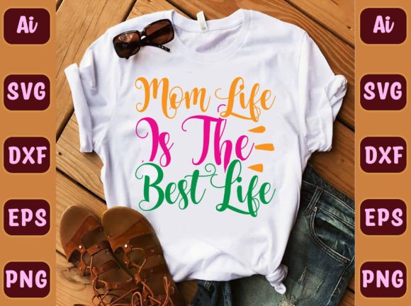 Mom Life is the Best Life 236: A Versatile Graphic for T-Shirt Designs