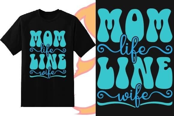 Mom Life Line Wife Mother’s Day Graphics for T-Shirt Designs