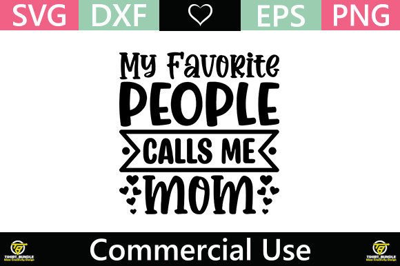 My Favorite People Calls Me Mom: A Versatile Graphic Design Asset for T-Shirt Designs