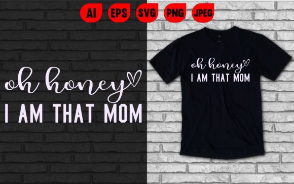 Oh Honey I’m That Mom T-Shirt Graphics for Modern Branding