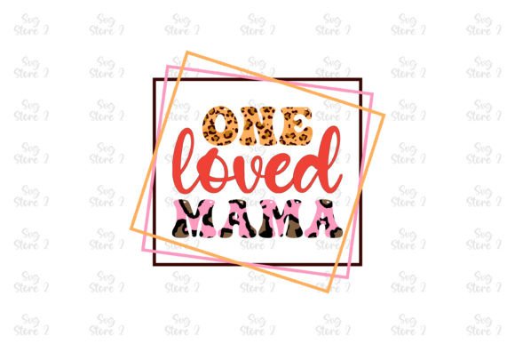 One Loved Mama Mom Sublimation – A Versatile Graphic for T-Shirt Designs