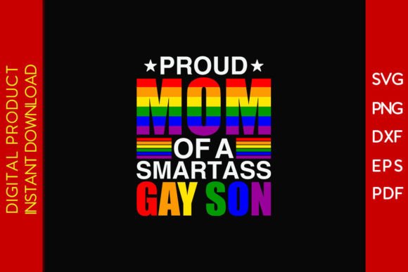 Proud Mom of a Smartass Gay Son T-Shirt Graphics for Digital Sellers