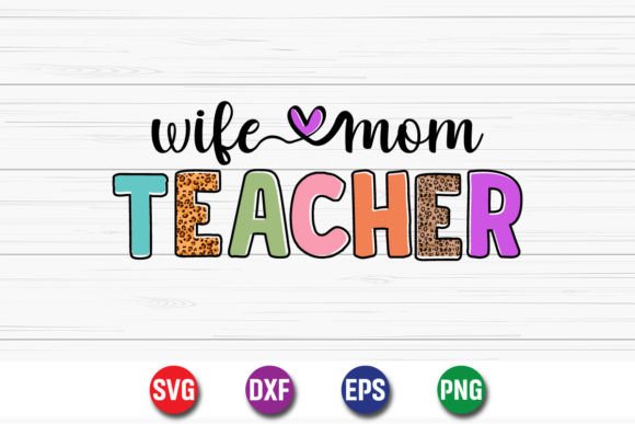 Wife Mom Teacher Happy Mother’s Day Graphics for T-Shirt Designs