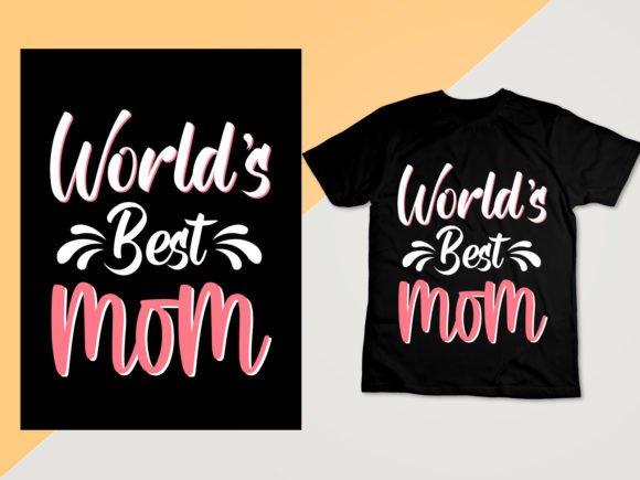 World’s Best Mom T-Shirt Design Graphics for Local Business Branding